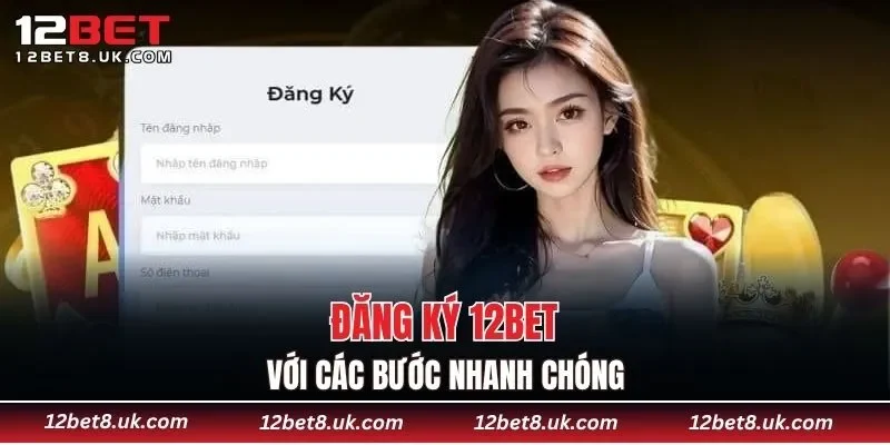 Đăng ký 12BET với các bước nhanh chóng