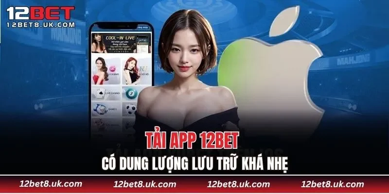 Tải app 12BET có dung lượng lưu trữ khá nhẹ