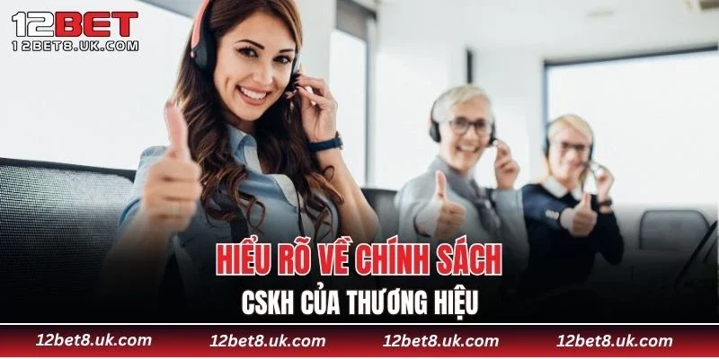 Hiểu rõ về chính sách CSKH của thương hiệu