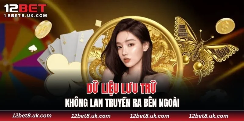 Dữ liệu lưu trữ không lan truyền ra bên ngoài
