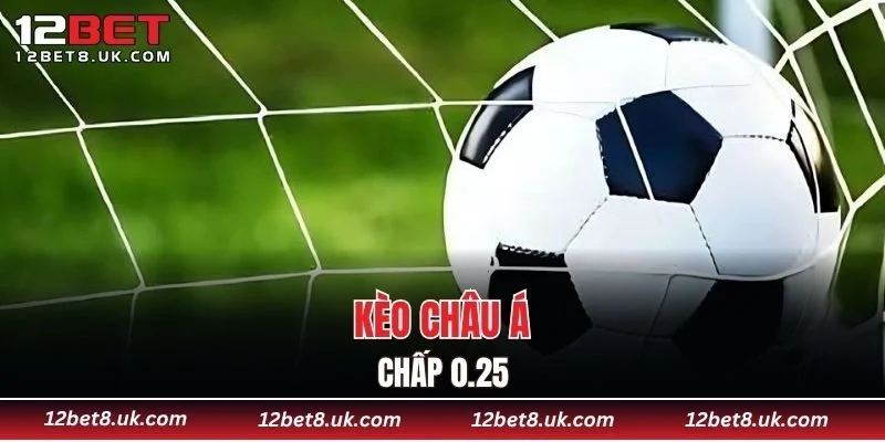Kèo châu Á chấp 0.25