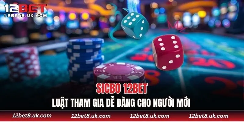 Sicbo 12BET Luật tham gia dễ dàng cho người mới